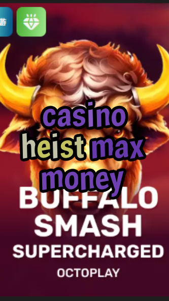 casino heist max money-w4cy2mdjlx2bf.com