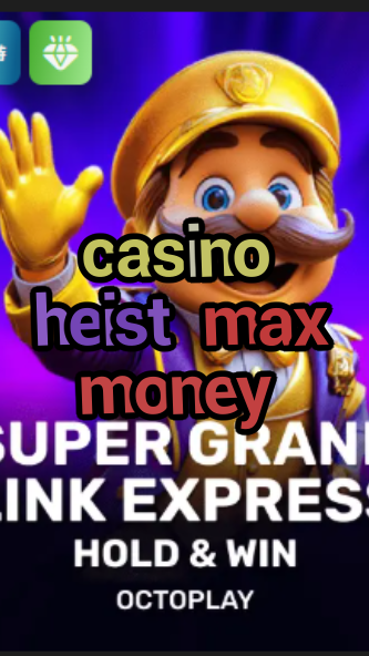 casino heist max money-w4cy2mdjlx2bf.com