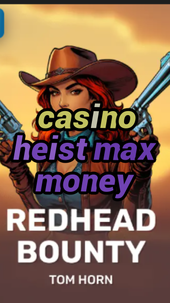 casino heist max money-w4cy2mdjlx2bf.com